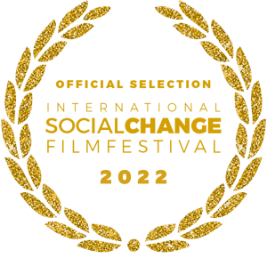 image shows laurel icon with text that says: OFFICIAL SELECTION - INTERNATIONAL SOCIAL CHANGE FILM FESTIVAL - 2022
